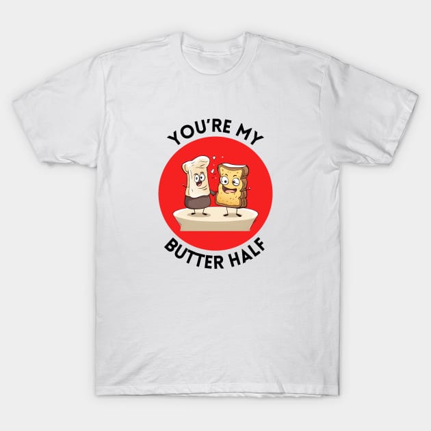 You're My Butter Half | Bread Butter Pun T-Shirt by Allthingspunny